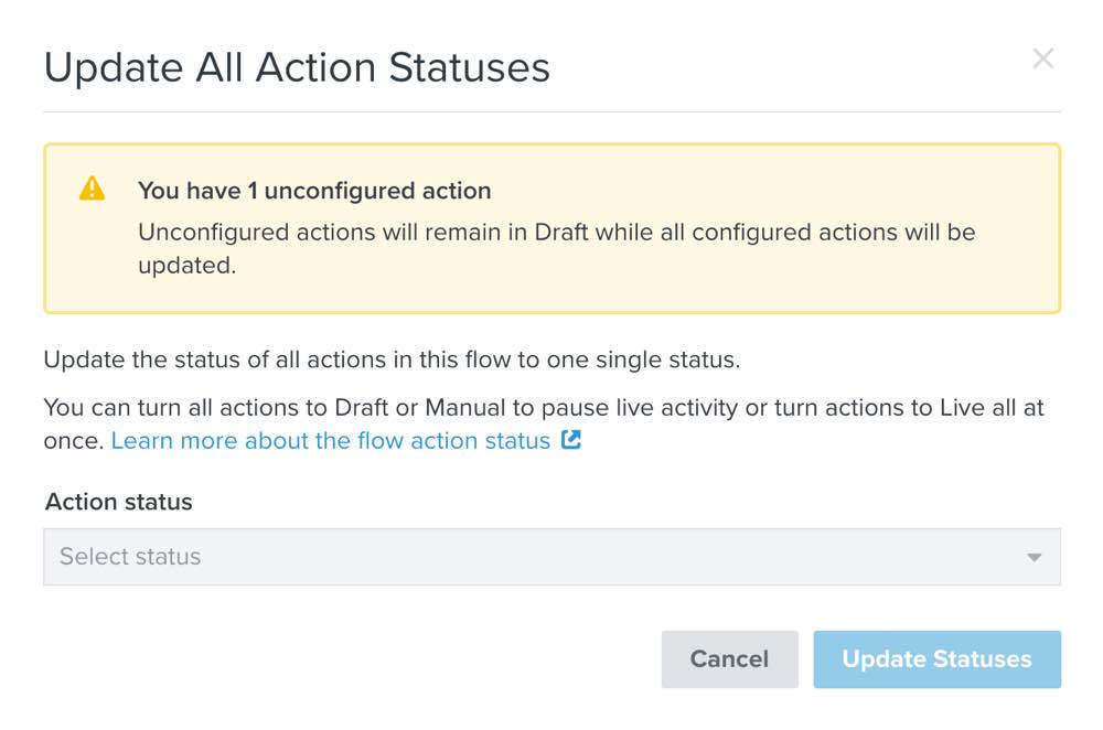 If there are unconfigured actions within the flow, their status will not be updated and a warning message will appear in the modal.