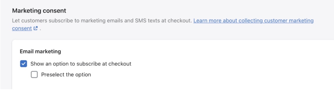 Marketing consent in Shopify with Show an option to subscribe at checkout checked