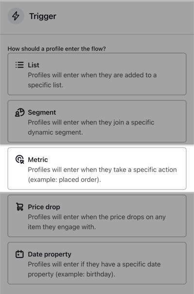 In the trigger setup menu of the flow builder, the Metric option can be found in the middle of the list