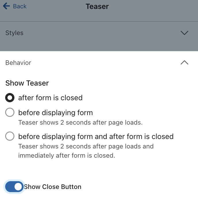 The Behavior section of the Teaser menu with the Show teaser setting set to after the form is closed, and the Show Close Button toggle on.