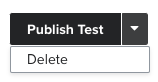 Om du klickar på pilen bredvid knappen Publish Test visas alternativet Delete (Ta bort).