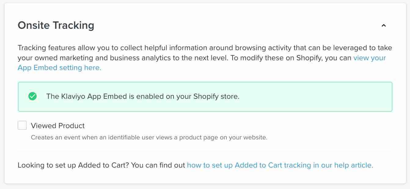 Shopify onsite tracking settings in Klaviyo showing callout with green
    background reading The Klaviyo App Embed is enabled on your Shopify store,
    Viewed Product setting is unchecked